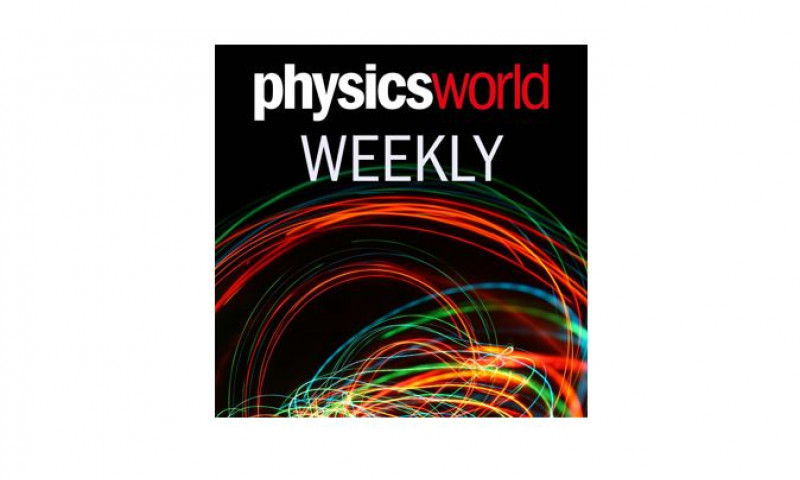 Physics World Weekly Podcast 